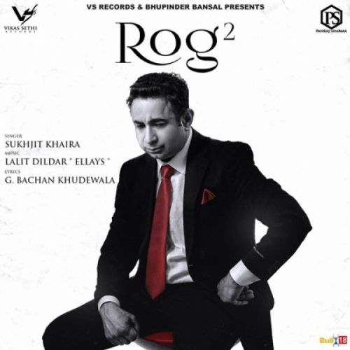 Rog 2 Sukhjit Khaira mp3 song free download, Rog Sukhjit Khaira full album