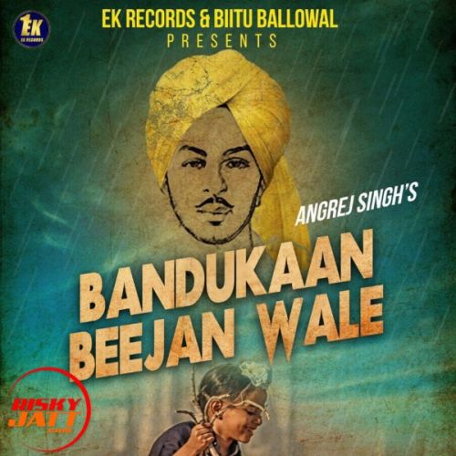 Bandukaan Beejan Wale Angrej Singh mp3 song free download, Bandukaan Beejan Wale Angrej Singh full album