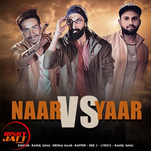 Naar Vs Yaar Broha Saab (Feat. Rahul Ghai, Bee J) mp3 song free download, Naar Vs Yaar Broha Saab (Feat. Rahul Ghai, Bee J) full album