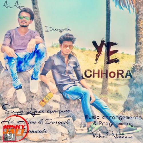 Ye Chhora Avi Arjun, Durgesh Banwale mp3 song free download, Ye Chhora Avi Arjun, Durgesh Banwale full album