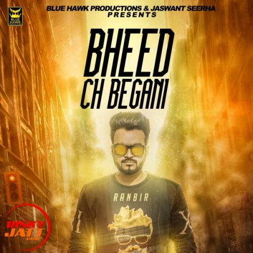 Bheed Ch Begani Ranbir mp3 song free download, Bheed Ch Begani Ranbir full album