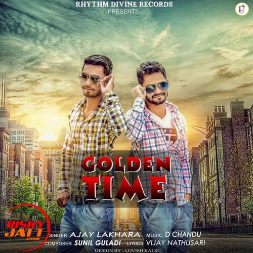 Golden Time Ajay Lakhara mp3 song free download, Golden Time Ajay Lakhara full album