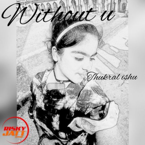 Without u (soch female cover) Thukral Ishu mp3 song free download, Without u (soch female cover) Thukral Ishu full album