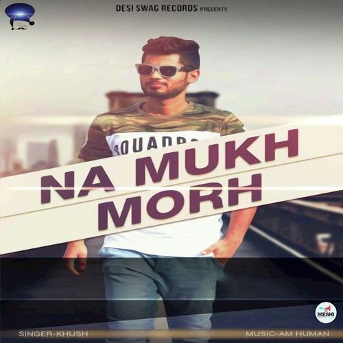 Na Mukh Morh Khush mp3 song free download, Na Mukh Morh Khush full album