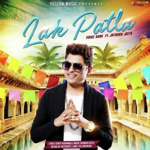 Lak Patla Feroz Khan mp3 song free download, Lak Patla Feroz Khan full album