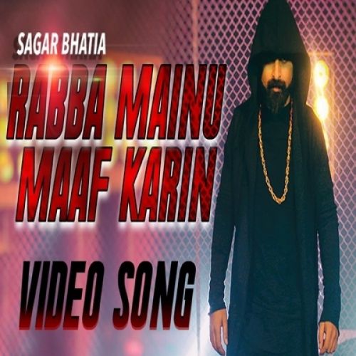 Rabba Mainu Maaf Karin Sagar Bhatia mp3 song free download, Rabba Mainu Maaf Karin Sagar Bhatia full album