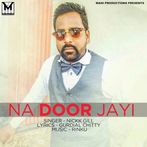 Na Door Jayi Nickk Gill mp3 song free download, Na Door Jayi Nickk Gill full album