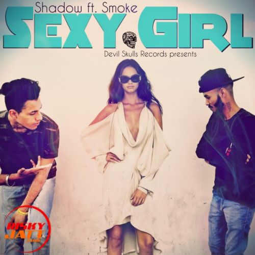 Sexy girl Shadow Ft. Smoke mp3 song free download, Sexy girl Shadow Ft. Smoke full album