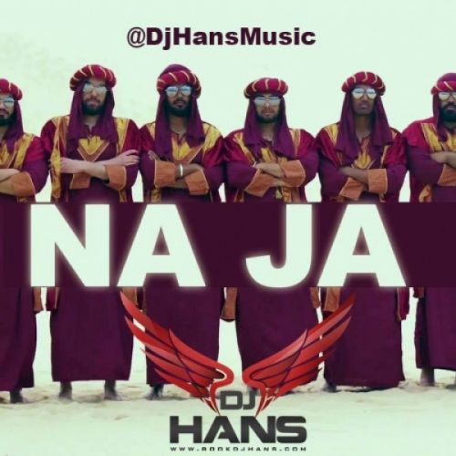 Na Ja Desi Remix Dj Hans, Pav Dharia mp3 song free download, Na Ja Desi Remix Dj Hans, Pav Dharia full album