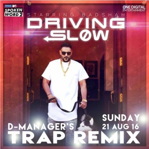 Driving Slow Trap Remix D Manager, Badshah mp3 song free download, Driving Slow Trap Remix D Manager, Badshah full album