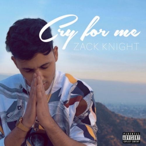 Cry For Me Zack Knight mp3 song free download, Cry For Me Zack Knight full album