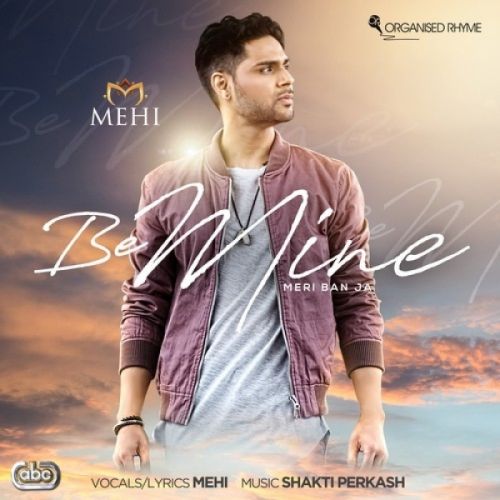 Be Mine (Meri Ban Ja) Mehi, Shakti Perkash mp3 song free download, Be Mine (Meri Ban Ja) Mehi, Shakti Perkash full album