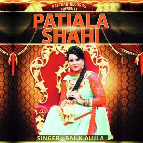 Patiala Shahi Bal K Aujla mp3 song free download, Patiala Shahi Bal K Aujla full album