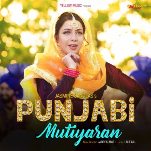 Punjabi Mutiyaran Jasmine Sandlas mp3 song free download, Punjabi Mutiyaran Jasmine Sandlas full album