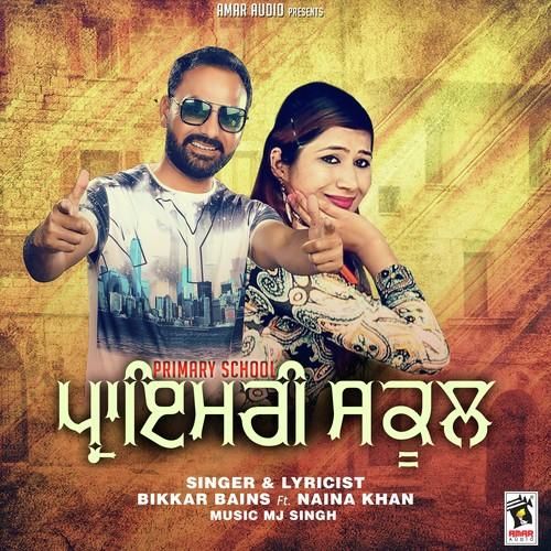 Primary School Bikkar Bains, Naina Khan mp3 song free download, Primary School Bikkar Bains, Naina Khan full album