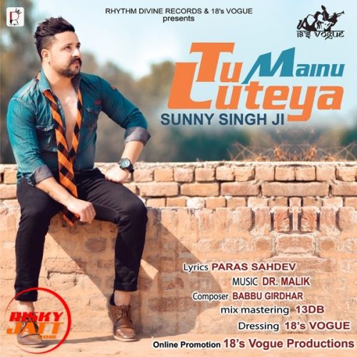 Tu Mainu Luteya Sunny Singh Ji mp3 song free download, Tu Mainu Luteya Sunny Singh Ji full album