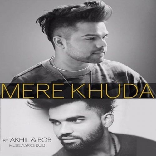 Mere Khuda Akhil, Bob mp3 song free download, Mere Khuda Akhil, Bob full album