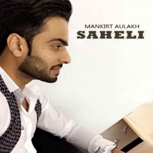 Saheli Mankirt Aulakh mp3 song free download, Saheli Mankirt Aulakh full album