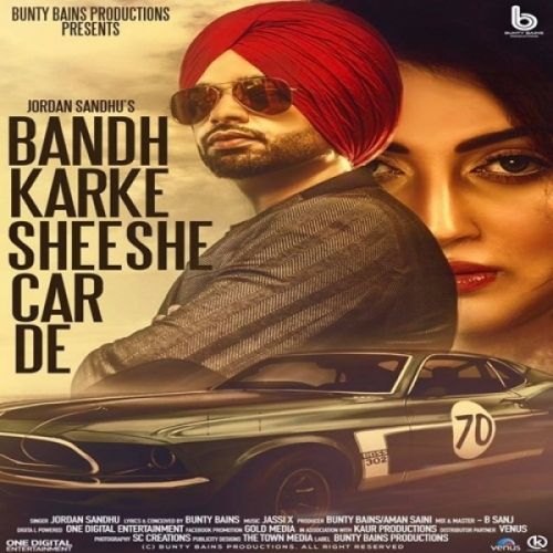 Bandh Karke Sheeshe Car De Jordan Sandhu mp3 song free download, Bandh Karke Sheeshe Car De Jordan Sandhu full album