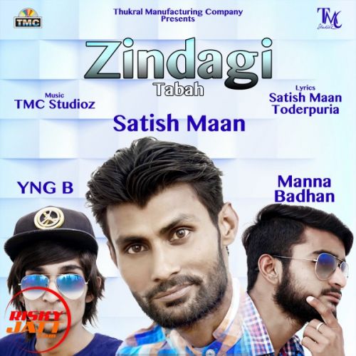 Zindagi Tabah Satish Maan ,  Manna Badhan Ft. YNG B mp3 song free download, Zindagi Tabah Satish Maan ,  Manna Badhan Ft. YNG B full album