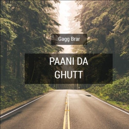 Paani Da Ghutt Gagg Brar mp3 song free download, Paani Da Ghutt Gagg Brar full album