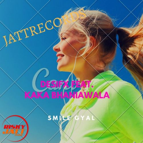 Smile Gyal Desifx , Kaka Bhaniawala mp3 song free download, Smile Gyal Desifx , Kaka Bhaniawala full album