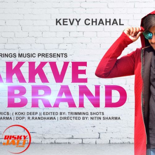 Chakkve Brand Kevy Chahal mp3 song free download, Chakkve Brand Kevy Chahal full album