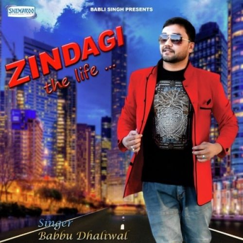 Zindagi (The Life) Babbu Dhaliwal mp3 song free download, Zindagi (The Life) Babbu Dhaliwal full album