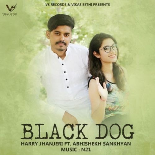 Black Dog Abhishekh Sankhyan, Harry Jhanjeri mp3 song free download, Black Dog Abhishekh Sankhyan, Harry Jhanjeri full album