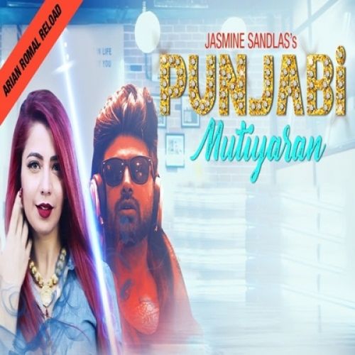 Punjabi Mutiyaran Reload Jasmine Sandlas, Arian Romal mp3 song free download, Punjabi Mutiyaran Reload Jasmine Sandlas, Arian Romal full album