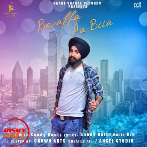 Bevaffa aa blla Sandy Routz mp3 song free download, Bevaffa aa blla Sandy Routz full album