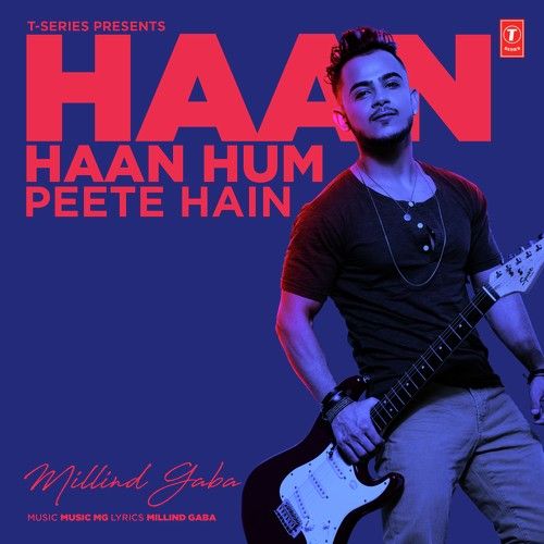 Haan Haan Hum Peete Hain Milind Gaba mp3 song free download, Haan Haan Hum Peete Hain Milind Gaba full album