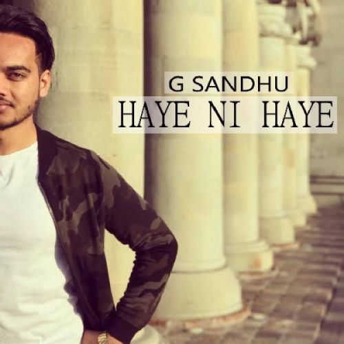 Haye Ni Haye G Sandhu mp3 song free download, Haye Ni Haye G Sandhu full album