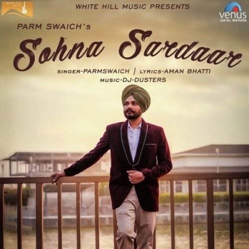 Sohna Sardaar Parm Swaich mp3 song free download, Sohna Sardaar Parm Swaich full album