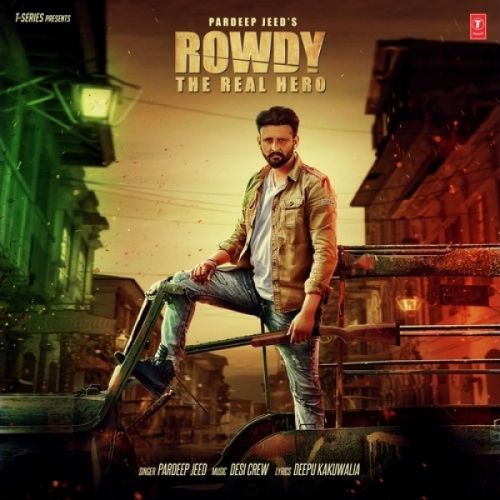 Rowdy The Real Hero Pardeep Jeed mp3 song free download, Rowdy The Real Hero Pardeep Jeed full album