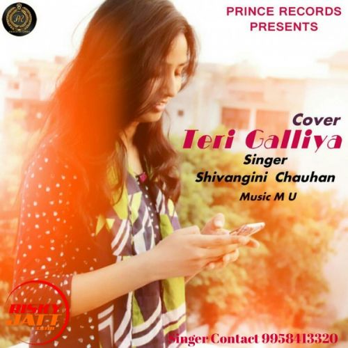 Teri Galliya (Cover Song) Shivangini Chauhan mp3 song free download, Teri Galliya (Cover Song) Shivangini Chauhan full album