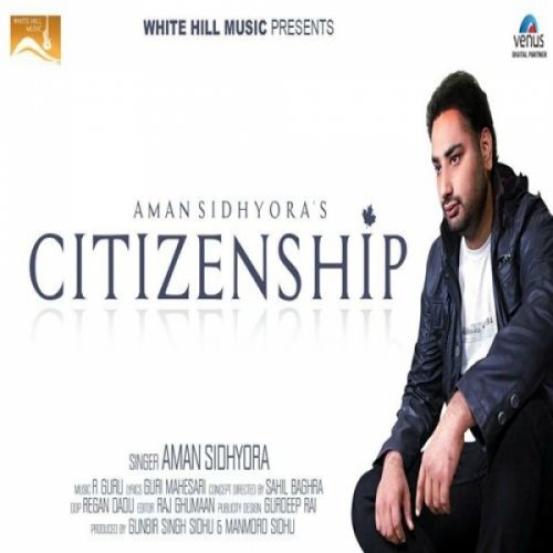 Citizenship Aman Sidhyora mp3 song free download, Citizenship Aman Sidhyora full album