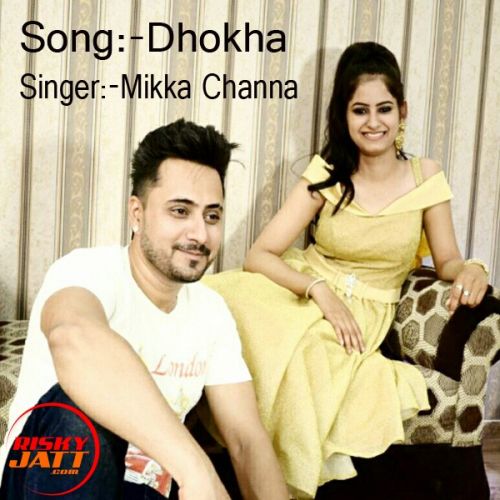 Dhokha Mikka Channa mp3 song free download, Dhokha Mikka Channa full album