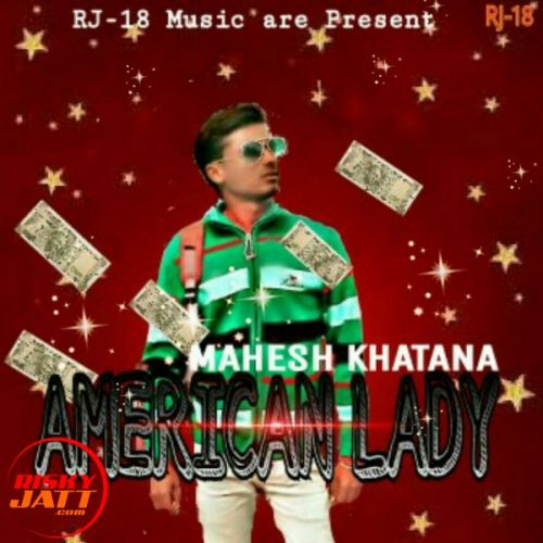 American Lady Mahesh Khatana Mk mp3 song free download, American Lady Mahesh Khatana Mk full album