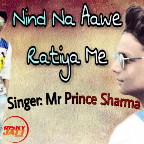 Nind Na Aawe Ratiya Me Mr Prince Sharma mp3 song free download, Nind Na Aawe Ratiya Me Mr Prince Sharma full album