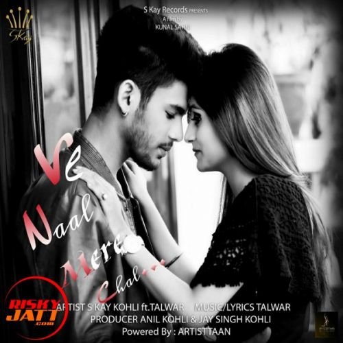 Ve Naal Mere Chal S Kay Kohli Ft Talwar mp3 song free download, Ve Naal Mere Chal S Kay Kohli Ft Talwar full album