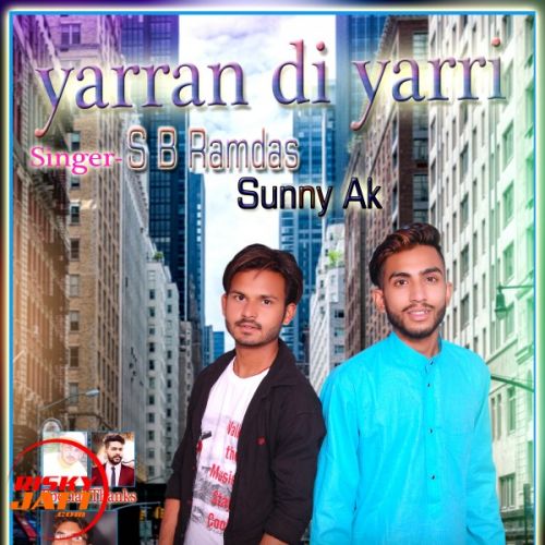 Yaaran di yaari Sb Ramdas Wala Ft Sunny Ak mp3 song free download, Yaaran di yaari Sb Ramdas Wala Ft Sunny Ak full album