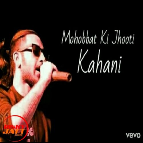 Mohabbat Ki Jhoothi Kahani A Bazz mp3 song free download, Mohabbat Ki Jhoothi Kahani A Bazz full album