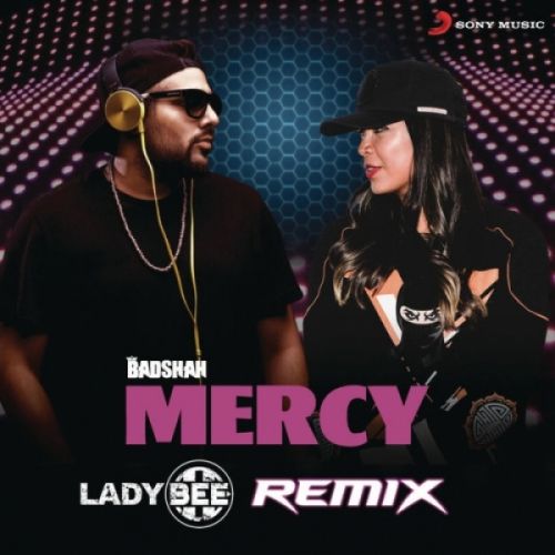 Mercy (Lady Bee Remix) Badshah mp3 song free download, Mercy (Lady Bee Remix) Badshah full album