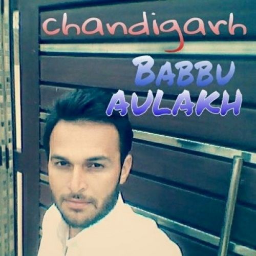 Chandigarh Babbu Aulakh mp3 song free download, Chandigarh Babbu Aulakh full album