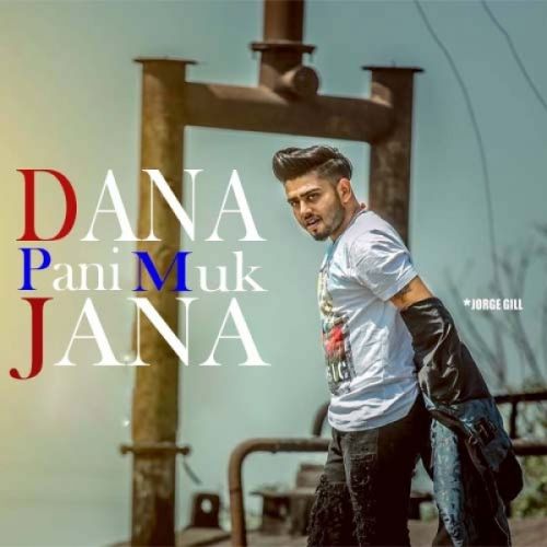 Dana Pani Muk Jana Jorge Gill mp3 song free download, Dana Pani Muk Jana Jorge Gill full album