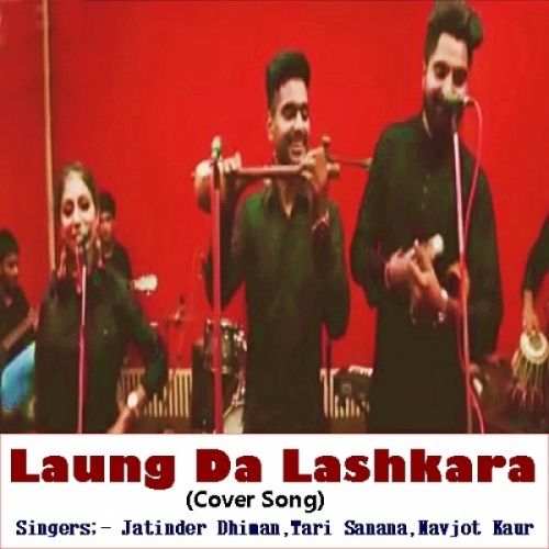 Laung Da Lashkara (Cover Song) Jatinder Dhiman, Tari Sanana, Navjot Kaur mp3 song free download, Laung Da Lashkara (Cover Song) Jatinder Dhiman, Tari Sanana, Navjot Kaur full album