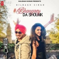 Bhangrey Da Shounk Dilbagh Singh mp3 song free download, Bhangrey Da Shounk Dilbagh Singh full album