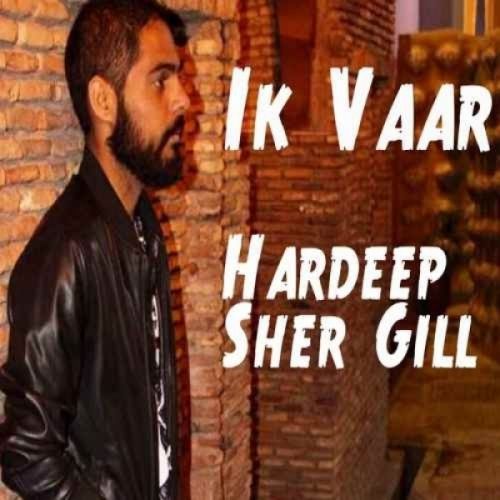 Ik Vaar Hardeep Sher Gill mp3 song free download, Ik Vaar Hardeep Sher Gill full album