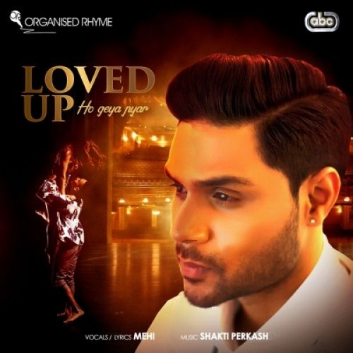 Loved Up (Ho Geya Pyar) Mehi, Shakti Perkash mp3 song free download, Loved Up (Ho Geya Pyar) Mehi, Shakti Perkash full album